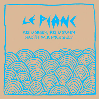 Le Pianc - Bis Morgen, Bis Morgen Haben Wir Noch Zeit